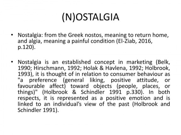 (N)OSTALGIA+Nostalgia-+from+the+Greek+nostos,+meaning+to+return+home,+and+algia,+meaning+a+painful+condition+(El-Ziab,+2016,+p.120).